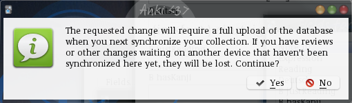 Dialog with text The requested
change will require a full upload of the database when you next
synchronize your collection. If you have reviews or other changes
waiting on another device that haven't been synchronized here yet,
they will be lost. Continue?